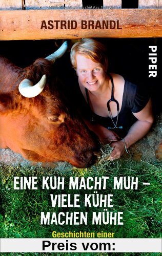 Eine Kuh macht muh - viele Kühe machen Mühe: Geschichten einer furchtlosen Landtierärztin