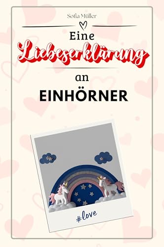 Eine Liebeserklärung an Einhörner - Die große Hommage - das perfekte Geschenk für Weihnachten und Geburtstag und jeden Anlass von FlipFlop