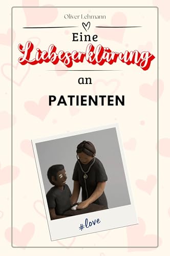 Eine Liebeserklärung an Patienten - Die große Hommage - das perfekte Geschenk für Weihnachten und Geburtstag und jeden Anlass Eine Liebeserklärung an Patienten - Die große Hommage - das perfekte Geschenk für Weihnachten und Geburtstag und jeden Anlass von FlipFlop
