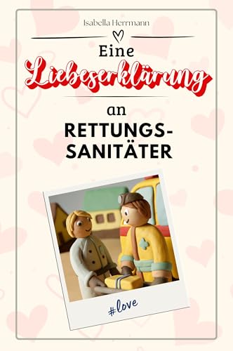 Eine Liebeserklärung an Rettungssanitäter - Die große Hommage - das perfekte Geschenk für Weihnachten und Geburtstag und jeden Anlass von FlipFlop
