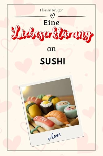 Eine Liebeserklärung an Sushi - Die große Hommage - das perfekte Geschenk für Weihnachten und Geburtstag und jeden Anlass von FlipFlop