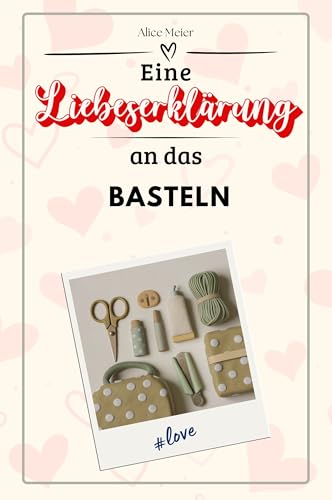 Eine Liebeserklärung an das Basteln - Die große Hommage - das perfekte Geschenk für Weihnachten und Geburtstag und jeden Anlass von FlipFlop
