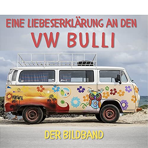 Eine Liebeserklärung an den VW Bulli: Der Bildband: Ein Bildband