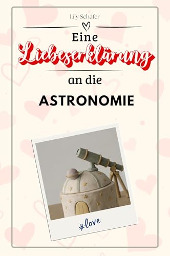 Eine Liebeserklärung an die Astronomie - Die große Hommage - das perfekte Geschenk für Weihnachten und Geburtstag und jeden Anlass von FlipFlop