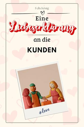Eine Liebeserklärung an die Kunden - Die große Hommage - das perfekte Geschenk für Weihnachten und Geburtstag und jeden Anlass