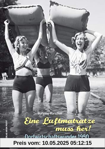 Eine Luftmatratze muss her!: Dorfwirtschaftswunder 1950 Eine Luftmatratze muss her!: Dorfwirtschaftswunder 1950