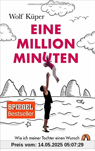 Eine Million Minuten: Wie ich meiner Tochter einen Wunsch erfüllte und wir das Glück fanden Eine Million Minuten: Wie ich meiner Tochter einen Wunsch erfüllte und wir das Glück fanden