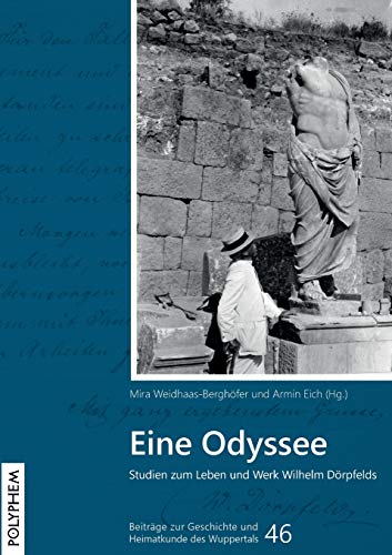 Eine Odyssee: Studien zum Leben und Werk Wilhelm Dörpfelds (Beiträge zur Geschichte und Heimatkunde des Wuppertals) von Polyphem Verlag