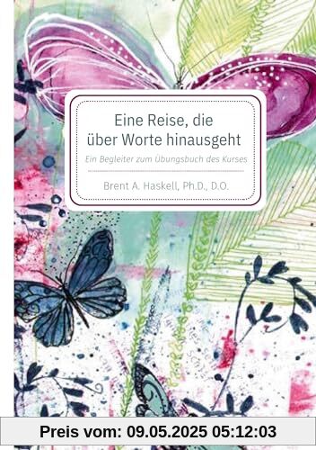 Eine Reise, die über Worte hinausgeht: Ein Begleiter zum Übungsbuch des Kurses