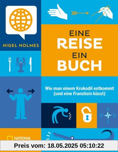 Eine Reise, ein Buch: Wie man einem Krokodil entkommt (und eine Französin küsst)