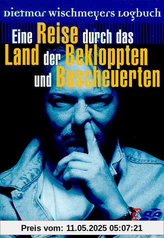 Eine Reise durch das Land der Bekloppten und Bescheuerten: Dietmar Wischmeyers Logbuch