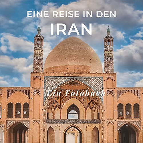 Eine Reise in den Iran: Ein Fotobuch. Das perfekte Souvenir & Mitbringsel nach oder vor dem Urlaub. Statt Reiseführer, lieber diesen einzigartigen Bildband von 27amigos