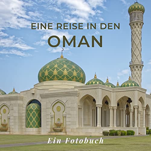 Eine Reise in den Oman: Ein Fotobuch. Das perfekte Souvenir & Mitbringsel nach oder vor dem Urlaub. Statt Reiseführer, lieber diesen einzigartigen Bildband von 27 Amigos