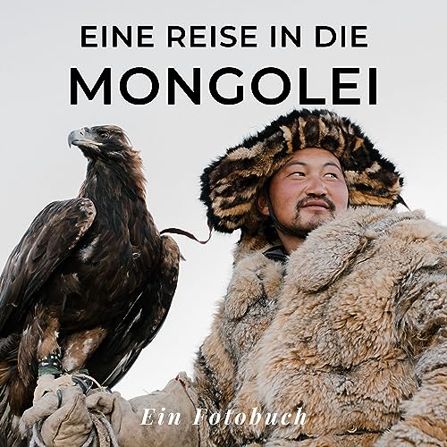 Eine Reise in die Mongolei: Ein Fotobuch. Das perfekte Souvenir & Mitbringsel nach oder vor dem Urlaub. Statt Reiseführer, lieber diesen einzigartigen Bildband