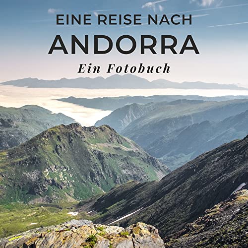Eine Reise nach Andorra: Ein Fotobuch. Das perfekte Souvenir & Mitbringsel nach oder vor dem Urlaub. Statt Reiseführer, lieber diesen einzigartigen Bildband von 27 Amigos