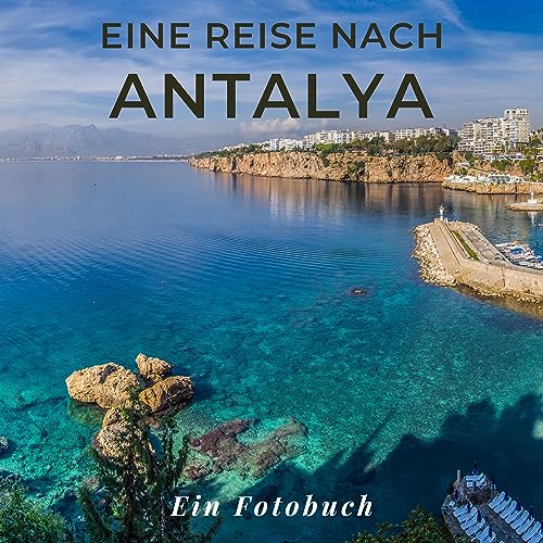 Eine Reise nach Antalya: Ein Fotobuch. Das perfekte Souvenir & Mitbringsel nach oder vor dem Urlaub. Statt Reiseführer, lieber diesen einzigartigen Bildband Eine Reise nach Antalya: Ein Fotobuch. Das perfekte Souvenir & Mitbringsel nach oder vor dem Urlaub. Statt Reiseführer, lieber diesen einzigartigen Bildband