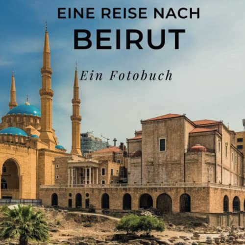 Eine Reise nach Beirut: Ein Fotobuch. Das perfekte Souvenir & Mitbringsel nach oder vor dem Urlaub. Statt Reiseführer, lieber diesen einzigartigen Bildband von 27amigos