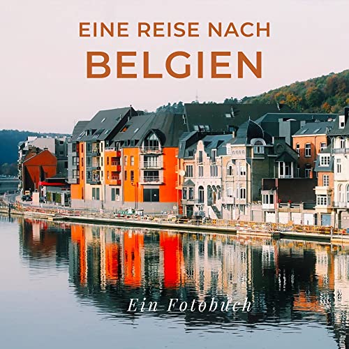 Eine Reise nach Belgien: Ein Fotobuch
