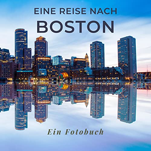 Eine Reise nach Boston: Ein Fotobuch. Das perfekte Souvenir & Mitbringsel nach oder vor dem Urlaub. Statt Reiseführer, lieber diesen einzigartigen Bildband