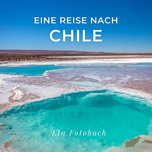 Eine Reise nach Chile: Ein Fotobuch. Das perfekte Souvenir & Mitbringsel nach oder vor dem Urlaub. Statt Reiseführer, lieber diesen einzigartigen Bildband von 27amigos