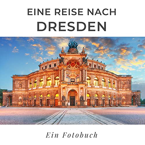 Eine Reise nach Dresden: Ein Fotobuch