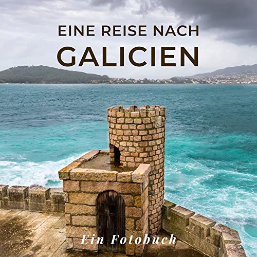 Eine Reise nach Galicien: Ein Fotobuch. Das perfekte Souvenir & Mitbringsel nach oder vor dem Urlaub. Statt Reiseführer, lieber diesen einzigartigen Bildband von 27 Amigos