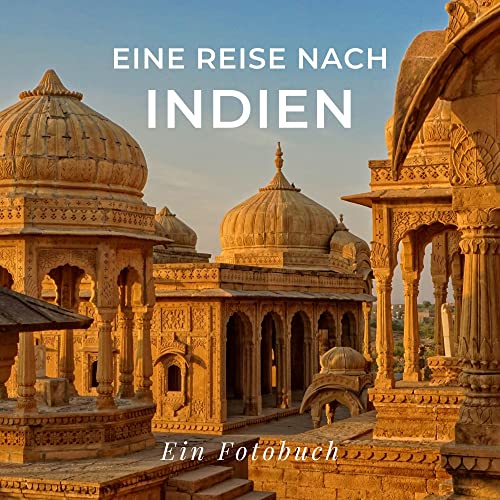 Eine Reise nach Indien: Ein Fotobuch. Das perfekte Souvenir & Mitbringsel nach oder vor dem Urlaub. Statt Reiseführer, lieber diesen einzigartigen Bildband von 27 Amigos