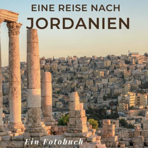 Eine Reise nach Jordanien: Ein Fotobuch. Das perfekte Souvenir & Mitbringsel nach oder vor dem Urlaub. Statt Reiseführer, lieber diesen einzigartigen Bildband von 27 Amigos