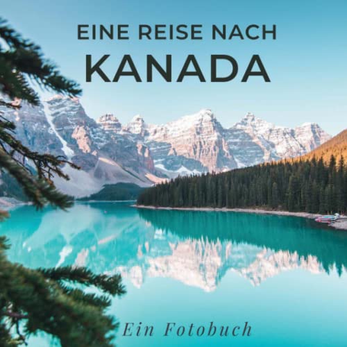 Eine Reise nach Kanada: Ein Fotobuch