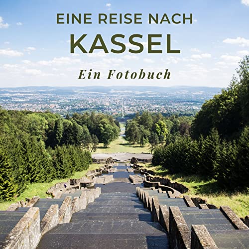Eine Reise nach Kassel: Ein Fotobuch. Das perfekte Souvenir & Mitbringsel nach oder vor dem Urlaub. Statt Reiseführer, lieber diesen einzigartigen Bildband Eine Reise nach Kassel: Ein Fotobuch. Das perfekte Souvenir & Mitbringsel nach oder vor dem Urlaub. Statt Reiseführer, lieber diesen einzigartigen Bildband