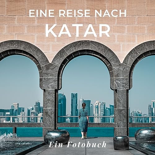 Eine Reise nach Katar: Ein Fotobuch. Das perfekte Souvenir & Mitbringsel nach oder vor dem Urlaub. Statt Reiseführer, lieber diesen einzigartigen Bildband Eine Reise nach Katar: Ein Fotobuch. Das perfekte Souvenir & Mitbringsel nach oder vor dem Urlaub. Statt Reiseführer, lieber diesen einzigartigen Bildband