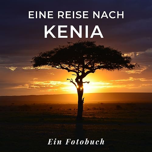 Eine Reise nach Kenia: Ein Fotobuch. Das perfekte Souvenir & Mitbringsel nach oder vor dem Urlaub. Statt Reiseführer, lieber diesen einzigartigen Bildband