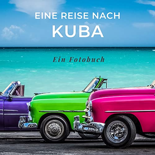 Eine Reise nach Kuba: Ein Fotobuch