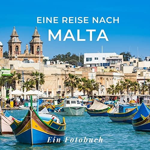 Eine Reise nach Malta: Ein Fotobuch. Das perfekte Souvenir & Mitbringsel nach oder vor dem Urlaub. Statt Reiseführer, lieber diesen einzigartigen Bildband