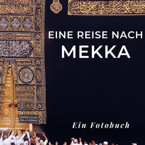 Eine Reise nach Mekka: Ein Fotobuch. Das perfekte Souvenir & Mitbringsel nach oder vor dem Urlaub. Statt Reiseführer, lieber diesen einzigartigen Bildband von 27 Amigos
