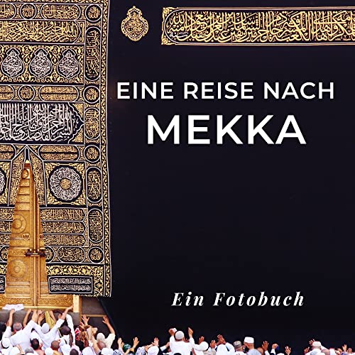 Eine Reise nach Mekka: Ein Fotobuch. Das perfekte Souvenir & Mitbringsel nach oder vor dem Urlaub. Statt Reiseführer, lieber diesen einzigartigen Bildband von 27 Amigos