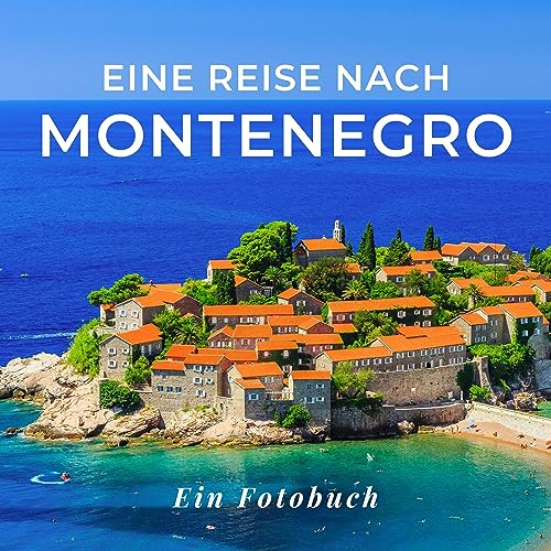 Eine Reise nach Montenegro: Ein Fotobuch. Das perfekte Souvenir & Mitbringsel nach oder vor dem Urlaub. Statt Reiseführer, lieber diesen einzigartigen Bildband