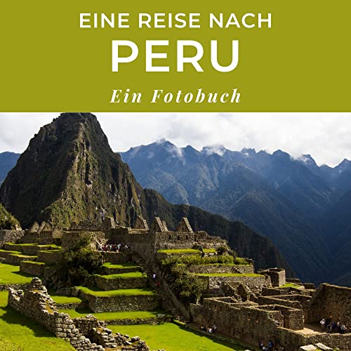 Eine Reise nach Peru: Ein Fotobuch. Das perfekte Souvenir & Mitbringsel nach oder vor dem Urlaub. Statt Reiseführer, lieber diesen einzigartigen Bildband von 27 Amigos