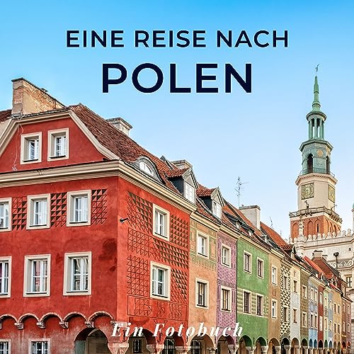 Eine Reise nach Polen: Ein Fotobuch. Das perfekte Souvenir & Mitbringsel nach oder vor dem Urlaub. Statt Reiseführer, lieber diesen einzigartigen Bildband