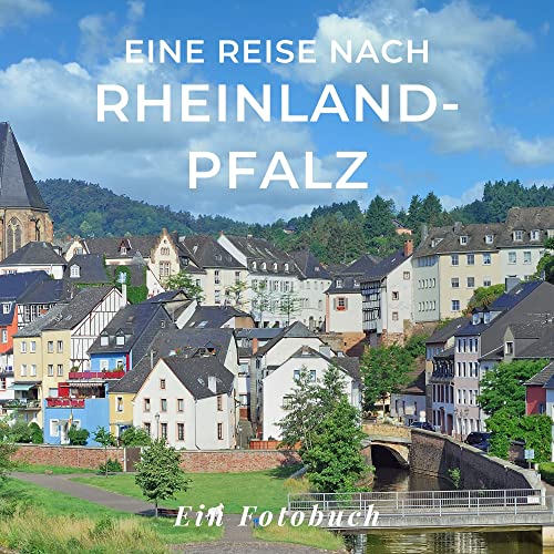 Eine Reise nach Rheinland-Pfalz: Ein Fotobuch. Das perfekte Souvenir & Mitbringsel nach oder vor dem Urlaub. Statt Reiseführer, lieber diesen einzigartigen Bildband