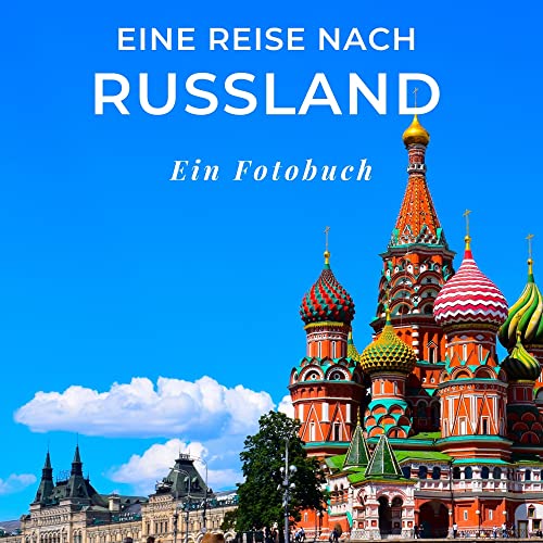 Eine Reise nach Russland: Ein Fotobuch. Das perfekte Souvenir & Mitbringsel nach oder vor dem Urlaub. Statt Reiseführer, lieber diesen einzigartigen Bildband