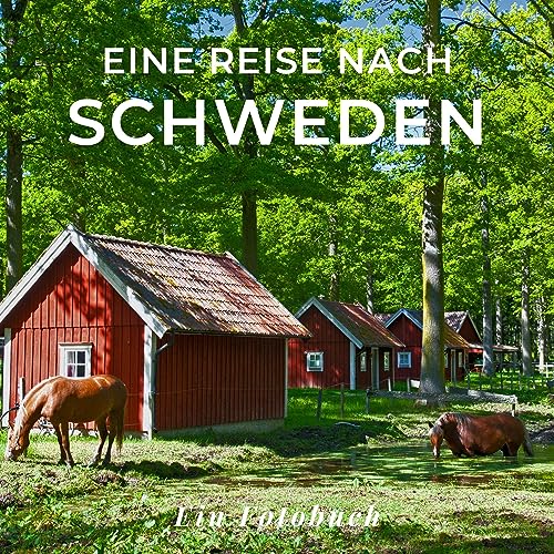 Eine Reise nach Schweden: Ein Fotobuch. Das perfekte Souvenir & Mitbringsel nach oder vor dem Urlaub. Statt Reiseführer, lieber diesen einzigartigen Bildband