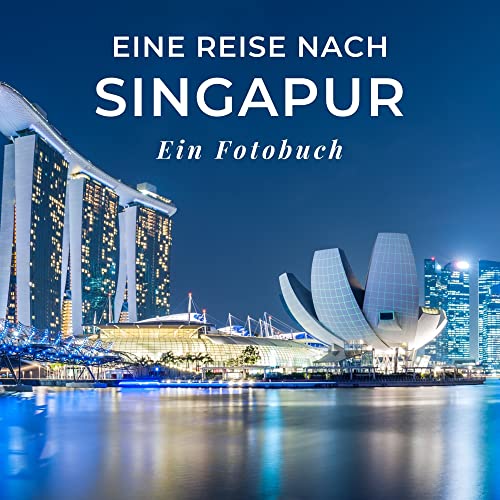Eine Reise nach Singapore: Ein Fotobuch. Das perfekte Souvenir & Mitbringsel nach oder vor dem Urlaub. Statt Reiseführer, lieber diesen einzigartigen Bildband