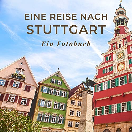 Eine Reise nach Stuttgart: Ein Fotobuch. Das perfekte Souvenir & Mitbringsel nach oder vor dem Urlaub. Statt Reiseführer, lieber diesen einzigartigen Bildband von 27 Amigos