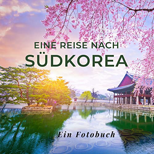 Eine Reise nach Südkorea: Ein Fotobuch. Das perfekte Souvenir & Mitbringsel nach oder vor dem Urlaub. Statt Reiseführer, lieber diesen einzigartigen Bildband