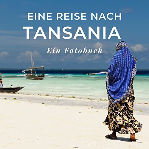Eine Reise nach Tansania: Ein Fotobuch. Das perfekte Souvenir & Mitbringsel nach oder vor dem Urlaub. Statt Reiseführer, lieber diesen einzigartigen Bildband von 27 Amigos