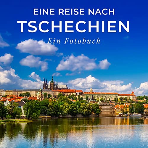 Eine Reise nach Tschechien: Ein Fotobuch. Das perfekte Souvenir & Mitbringsel nach oder vor dem Urlaub. Statt Reiseführer, lieber diesen einzigartigen Bildband