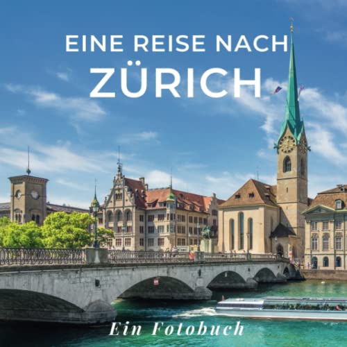 Eine Reise nach Zürich: Ein Fotobuch. Das perfekte Souvenir & Mitbringsel nach oder vor dem Urlaub. Statt Reiseführer, lieber diesen einzigartigen Bildband Eine Reise nach Zürich: Ein Fotobuch. Das perfekte Souvenir & Mitbringsel nach oder vor dem Urlaub. Statt Reiseführer, lieber diesen einzigartigen Bildband