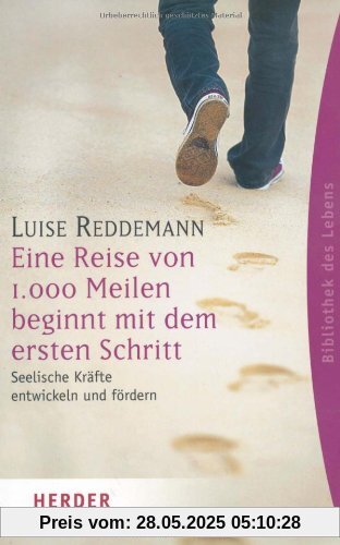 Eine Reise von 1000 Meilen beginnt mit dem ersten Schritt: Seelische Kräfte entwickeln und fördern (HERDER spektrum)