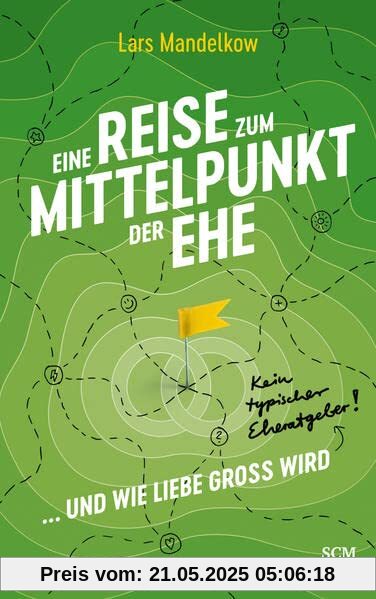Eine Reise zum Mittelpunkt der Ehe: ... und wie Liebe gross wird. Kein typischer Eheratgeber!